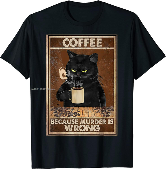 Coffee Because Murder Is Wrong Black Cat Drinks Coffee Printed T-Shirt