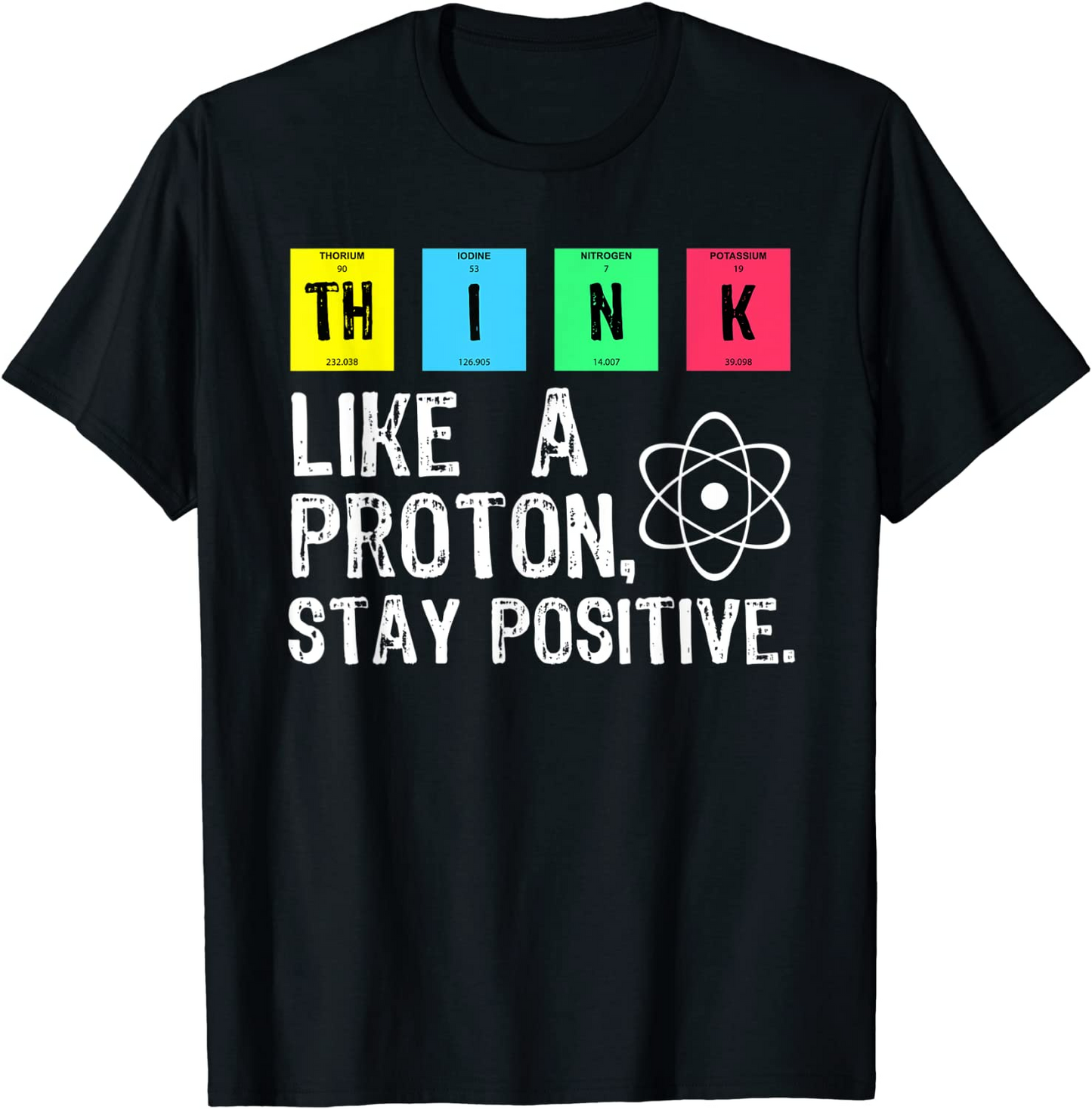 Think Like A Proton Stay Positive Printed T-Shirt