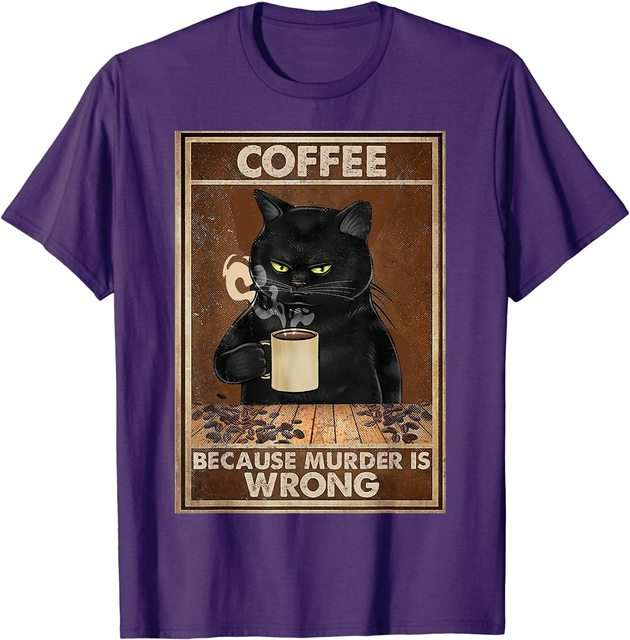 Coffee Because Murder Is Wrong Black Cat Drinks Coffee Printed T-Shirt